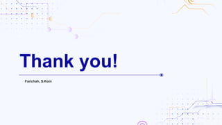 Thank you!
Farichah, S.Kom
 