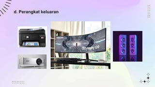 d. Perangkat keluaran
 