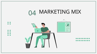 MARKETING MIX
04
 