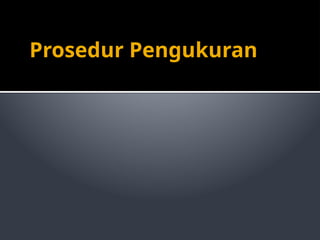 Prosedur Pengukuran
 