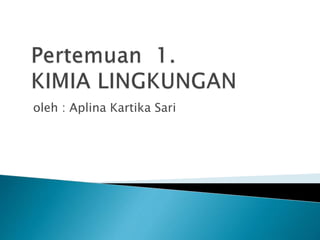 oleh : Aplina Kartika Sari
 