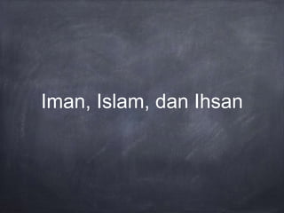 Iman, Islam, dan Ihsan
 