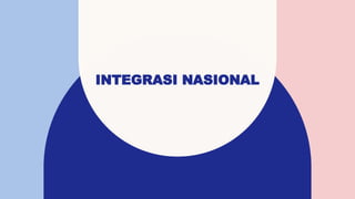 Integrasi Background Pertemuan Ketiga - Integrasi Nasional.pptx
