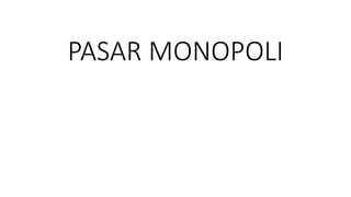 PASAR MONOPOLI
 