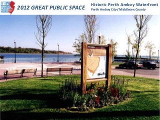 2012 GREAT PUBLIC SPACE
Historic Perth Amboy Waterfront
Perth Amboy City/ Middlesex County
 
