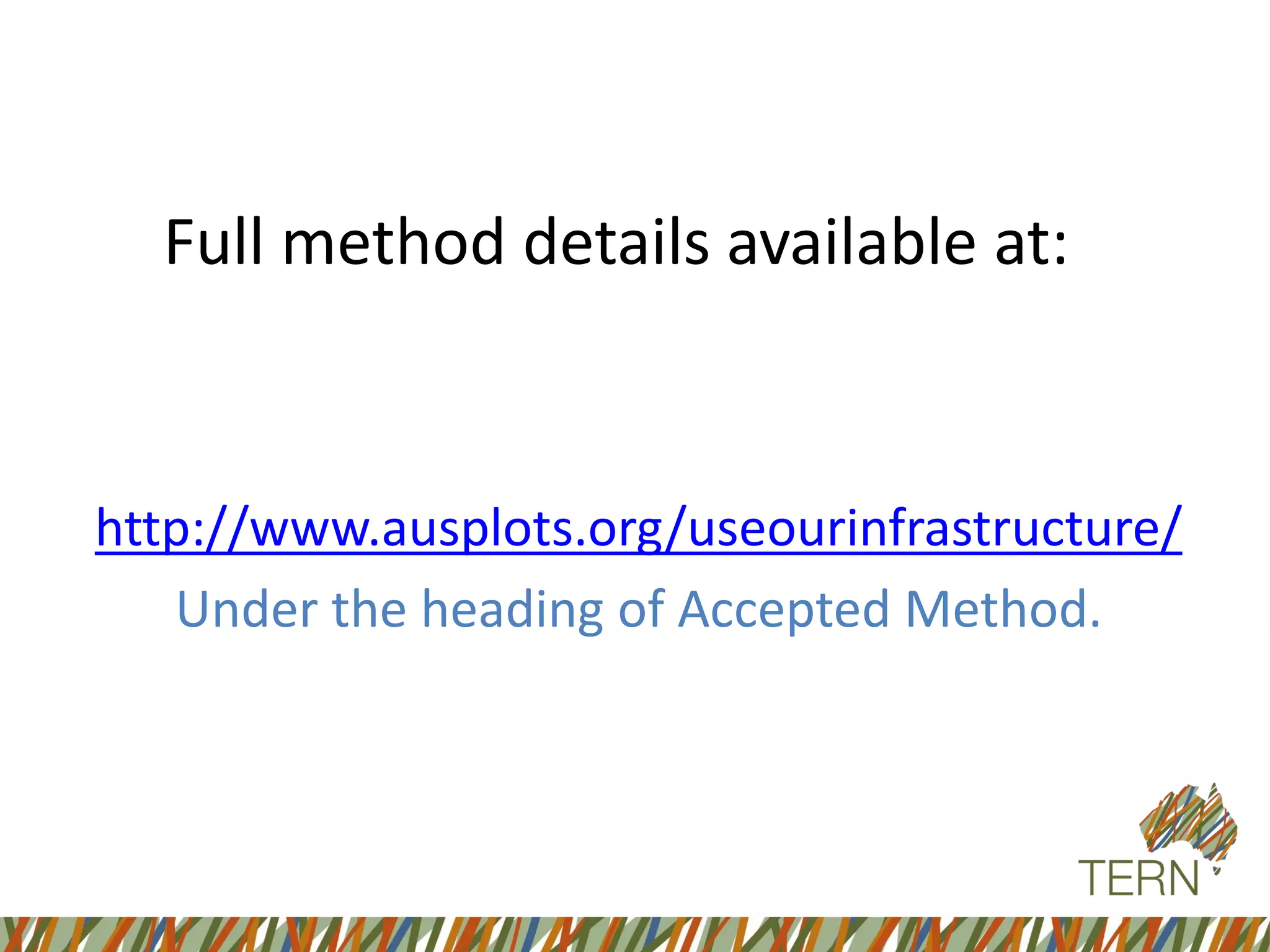 Full method details available at:
http://www.ausplots.org/useourinfrastructure/
Under the heading of Accepted Method.
 