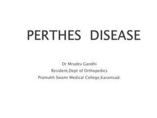 Dr Mrudev Gandhi
Resident,Dept of Orthopedics
Pramukh Swami Medical College,Karamsad.
 