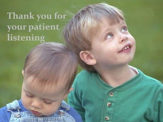 Thank you for
your patient
listening
 