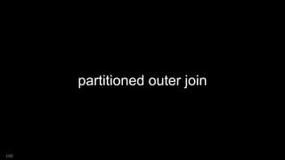 partitioned outer join
100
 