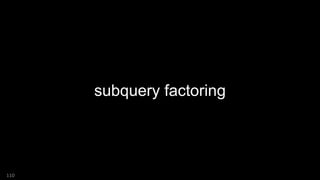 subquery factoring
110
 