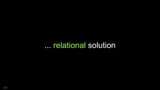 ... relational solution
133
 