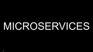 MICROSERVICES
18
 