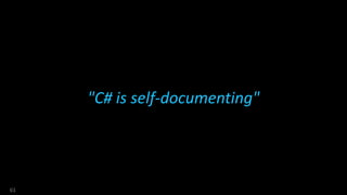 "C# is self-documenting"
61
 