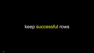 keep successful rows
86
 