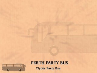 PERTH PARTY BUSPERTH PARTY BUS
Clydes Party BusClydes Party Bus
 