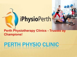 PERTH PHYSIO CLINIC
Perth Physiotherapy Clinics - Trusted by
Champions!
 
