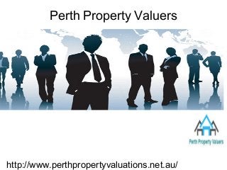 Perth Property Valuers
http://www.perthpropertyvaluations.net.au/
 