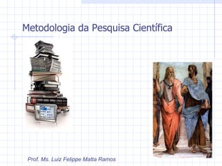 [object Object],Prof. Ms. Luiz Felippe Matta Ramos 