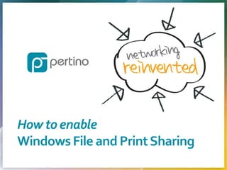 How to enable
Windows File and Print Sharing
Proprietary & Confidential

 