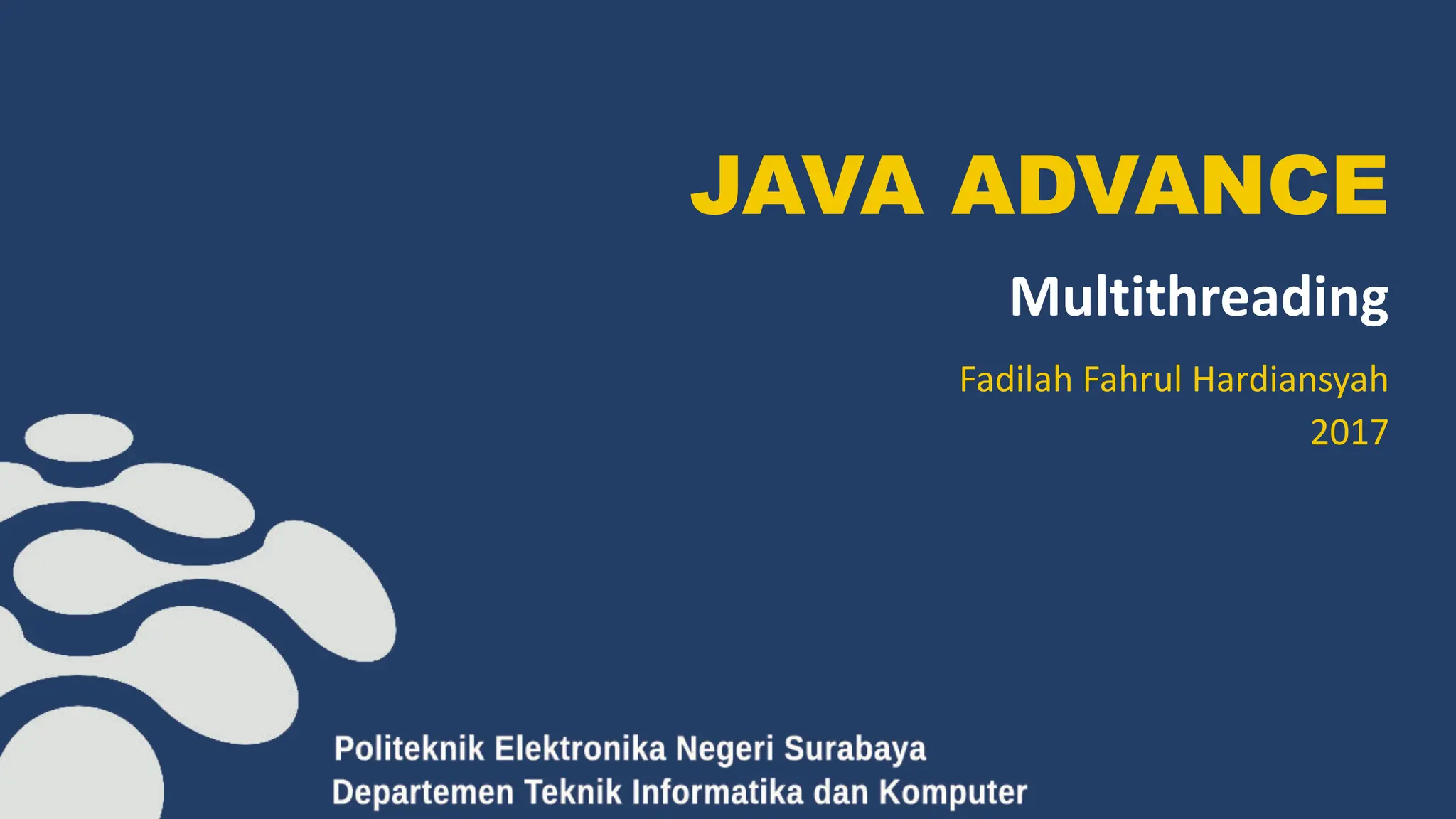 JAVA ADVANCE
Multithreading
Fadilah Fahrul Hardiansyah
2017
 