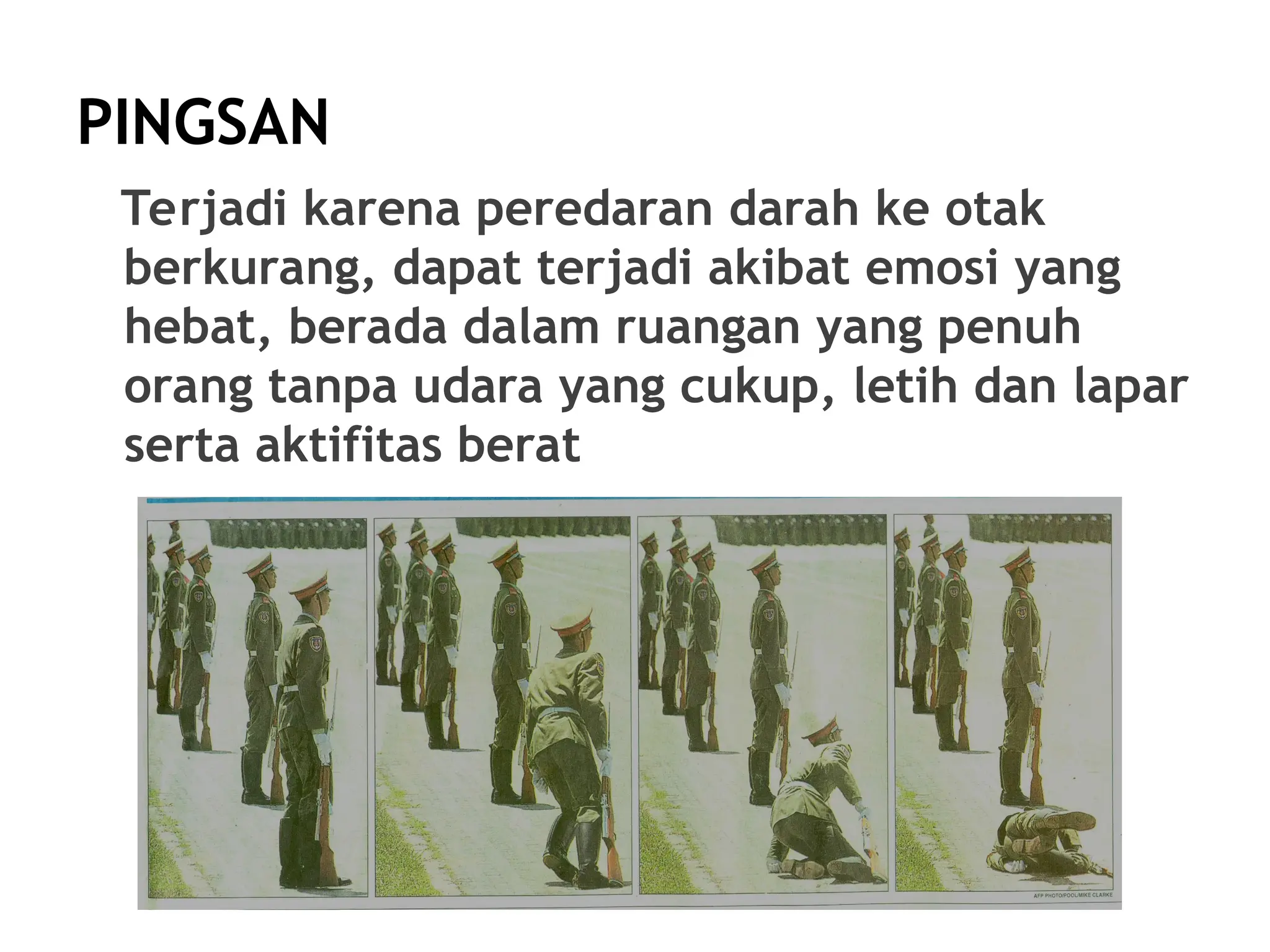 PINGSAN
Terjadi karena peredaran darah ke otak
berkurang, dapat terjadi akibat emosi yang
hebat, berada dalam ruangan yang penuh
orang tanpa udara yang cukup, letih dan lapar
serta aktifitas berat
 