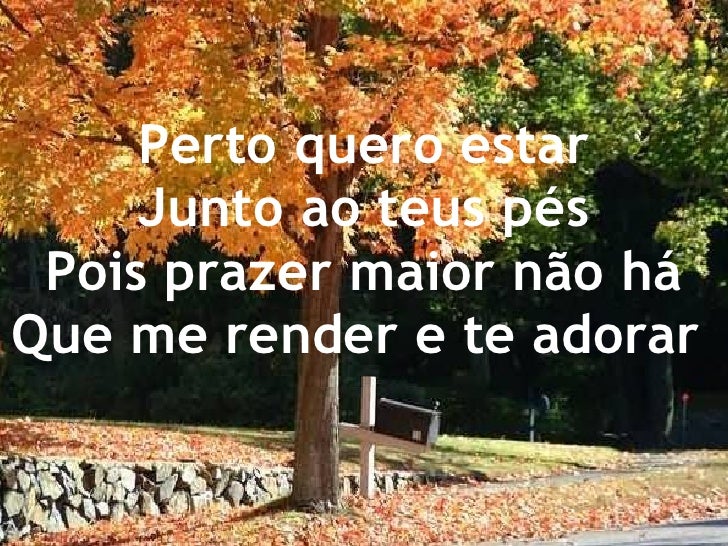 Perto Quero Estar Junto Aos Teus Pés