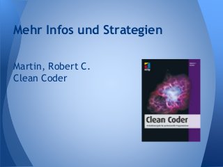 Martin, Robert C.
Clean Coder
Mehr Infos und Strategien
 