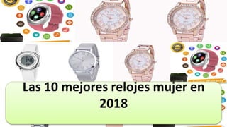 Las 10 mejores relojes mujer en
2018
 
