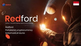 1 Program Afiliasi VIP Redford Exchange
Redford
Redford - the world's leading cryptocurrency exchange
Redford
Pertukaran cryptocurrency
terkemuka di dunia
 