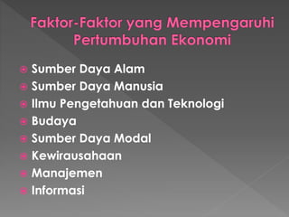  Sumber Daya Alam
 Sumber Daya Manusia
 Ilmu Pengetahuan dan Teknologi
 Budaya
 Sumber Daya Modal
 Kewirausahaan
 Manajemen
 Informasi
 