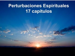 Perturbaciones Espirituales
17 capítulos
 