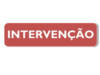 INTERVENÇÃO 
