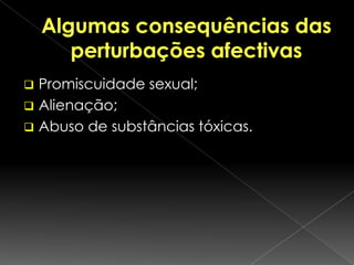 Algumas consequências das perturbações afectivasPromiscuidade sexual;