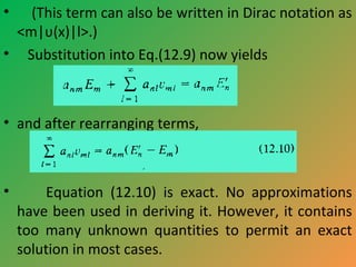 •

(This term can also be written in Dirac notation as
<m|υ(x)|l>.)
• Substitution into Eq.(12.9) now yields

• and after ...