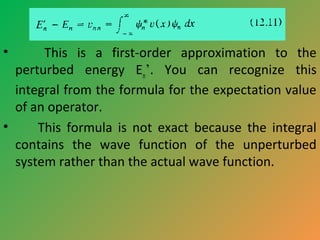 •

This is a first-order approximation to the
perturbed energy En’. You can recognize this
integral from the formula for t...