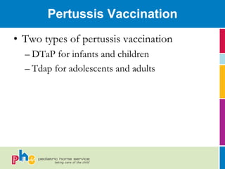 Pertussis Vaccination
• Two types of pertussis vaccination
  – DTaP for infants and children
  – Tdap for adolescents and adults
 