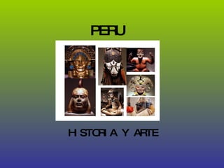 PERU HISTORIA Y ARTE 