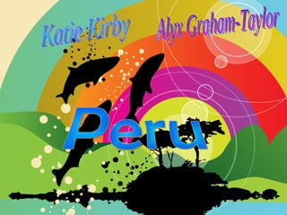 Katie Kirby Peru Alyx Graham-Taylor 