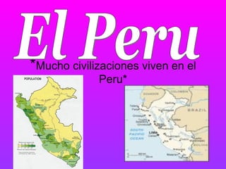 *Mucho civilizaciones viven en el
             Peru*
 