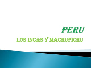 PERU Los Incas y MACHUPICHU 