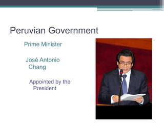 Peruvian GovernmentPrime Minister José Antonio ChangAppointed by the President