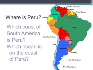 Where is Peru?Which coast of South America is Peru?Which ocean is on the coast of Peru?