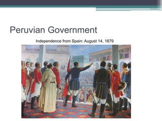 Peruvian GovernmentIndependence from Spain: August 14, 1879