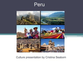Peru Culture presentation by Cristina Seaborn 