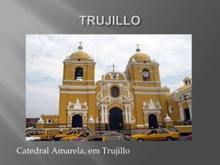 TRUJILLOCatedral Amarela, em Trujillo