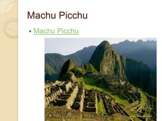 Machu Picchu
   Machu Picchu
 