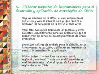 5.- Elaborar paquetes de herramientas para el
desarrollo y aplicación de estrategias de CEPA
Hay un esfuerzo de la UICN, e...
