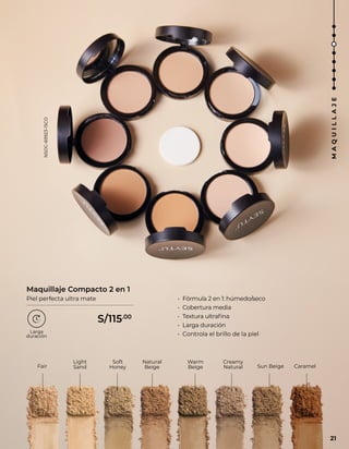 Creamy
Natural
Warm
Beige
Natural
Beige
Soft
Honey
Light
Sand Sun Beige Caramel
Fair
• Fórmula 2 en 1: húmedo/seco
• Cobertura media
• Textura ultrafina
• Larga duración
• Controla el brillo de la piel
Maquillaje Compacto 2 en 1
Piel perfecta ultra mate
21
M
A
Q
U
I
L
L
A
J
E
S/115.00
NSOC-69923-15CO
 