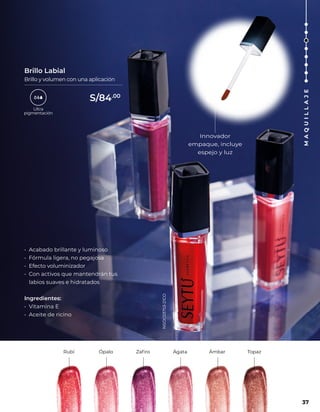 Rubí Ópalo Zafiro Ágata Ámbar Topaz
• Acabado brillante y luminoso
• Fórmula ligera, no pegajosa
• Efecto voluminizador
• Con activos que mantendrán tus
labios suaves e hidratados
Ingredientes:
• Vitamina E
• Aceite de ricino
Brillo Labial
Brillo y volumen con una aplicación
Innovador
empaque, incluye
espejo y luz
M
A
Q
U
I
L
L
A
J
E
37
S/84.00
NSOC03753-21CO
 