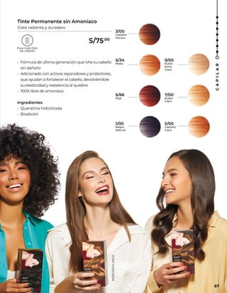 Tinte Permanente sin Amoniaco
Color radiante y duradero
• Fórmula de última generación que tiñe tu cabello
sin dañarlo
• Adicionado con activos reparadores y protectores,
que ayudan a fortalecer el cabello, devolviéndole
su elasticidad y resistencia al quiebre
• 100% libre de amoniaco
Ingredientes
• Queratina hidrolizada
• Bisabolol NSOC01074-20CO
9/00
Rubio
Extra
Claro
6/34
Moka
7/00
Rubio
Claro
5/00
Castaño
Claro
1/00
Negro
Natural
3/00
Castaño
Oscuro
6/66
Rojo
67
C
A
P
I
L
A
R
S/75.00
 